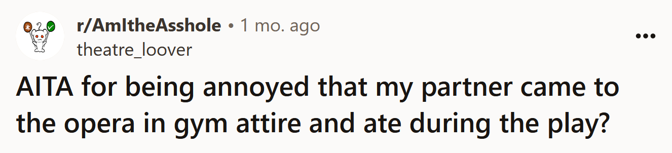 The Redditor asked if she's an a**hole for being annoyed that her partner attended the opera in his gym clothes.