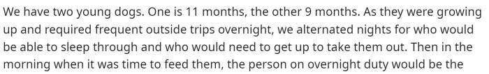 OP starts off by explaining that he and his wife have two very young dogs, and they take quite a bit of work between the two of them.