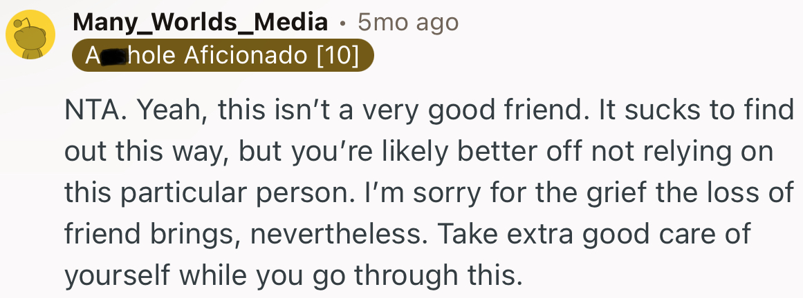“It sucks to find out this way, but you’re likely better off not relying on this particular person.”