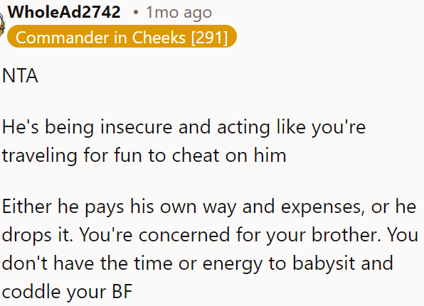 He seems insecure and thinks OP is traveling to cheat.