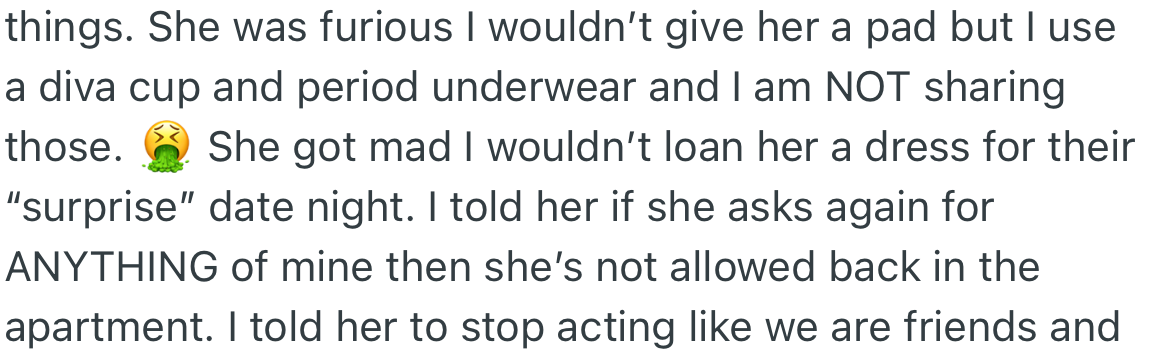 Once, Nina was upset with OP for not giving her a pad and also a dress. OP told Nina they were not friends and that any further requests from her would result in her not being allowed in the apartment.