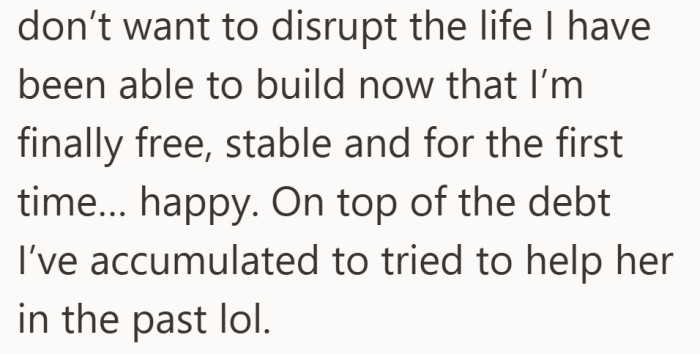 This is the first time she feels truly free and happy. The idea of disrupting that feels too heavy.