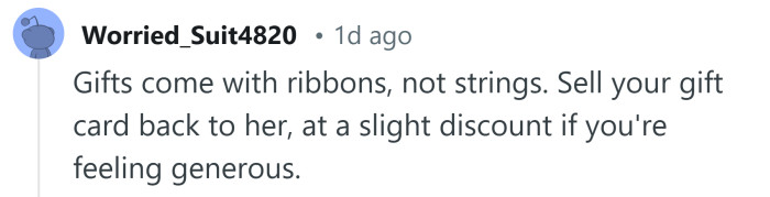 Gifts come with ribbons, not strings.