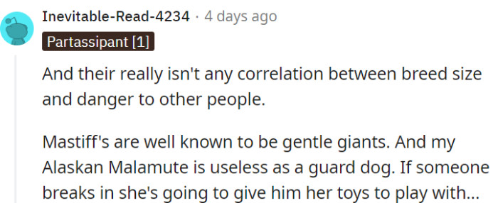Size doesn't dictate temperament. Gentle giants like Mastiffs and friendly Alaskan Malamutes can be loving companions!