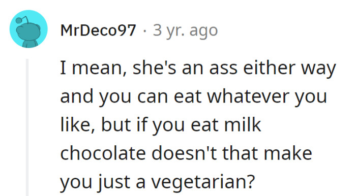 Labeling aside, indulging in milk chocolate could be a vegetarian plot twist—the sweet rebellion!