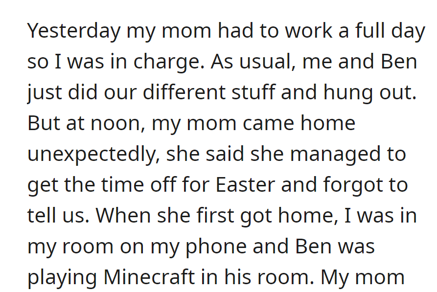 Mom unexpectedly got Easter off, finding the 17-year-old on her phone and the 10-year-old playing Minecraft when she came home.