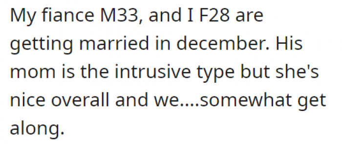 OP and her fiancé are getting married in a few months. She mentions that she kind of gets along with her future mother-in-law, even though she’s a bit nosy.