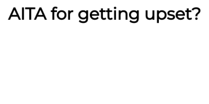 So, she wants to know if she's wrong for being hurt:
