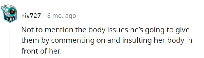 Absolutely, kids absorb everything, and his body-shaming comments are like a crash course in cruelty. It's time to break the cycle.