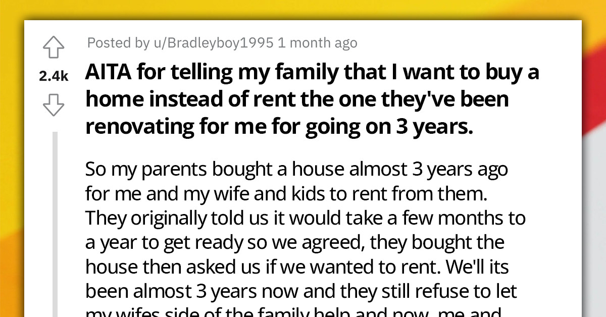 Redditor Gets Tired of Waiting for Their Parents to Renovate Home They Planned on Renting and Decides to Buy One; Parents Cut All Contact