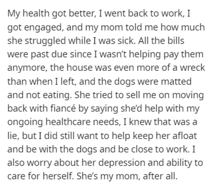 OP got better, and their mom wanted them and their fiancé to move in with her because of her financial issues