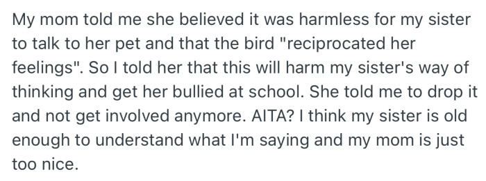 OP’s mom told him to let her believe in what she believes. But he insisted that such beliefs would harm her way of thinking, and could possibly attract bullies to her