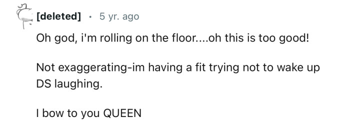 “Oh god, i'm rolling on the floor....oh this is too good!”