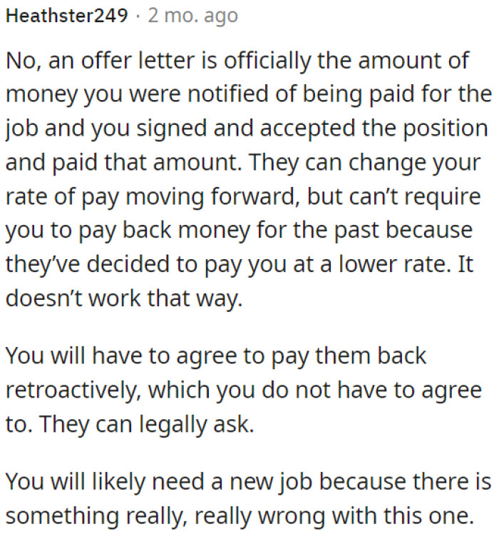 An offer letter states the agreed-upon salary for his job, and once he accepts it, they can't make him pay back money for past work if they lower his pay in the future.