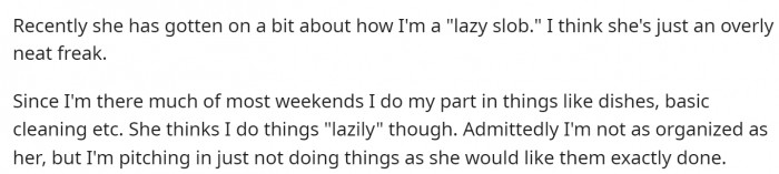 She says that he's a slob, and he says that he just doesn't do things how she wants them done.
