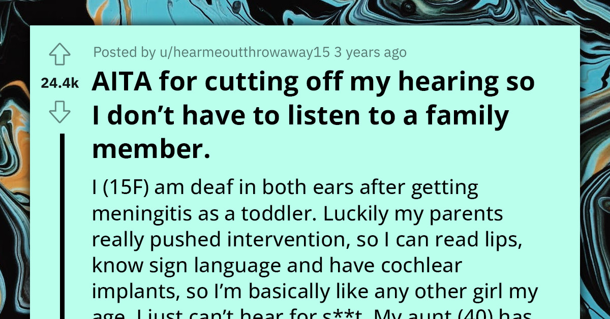 Deaf Teen Decides To Cut Off Her Hearing So She Doesn't Have To Listen To Her Aunt, Receives Support From Parents And Redditors