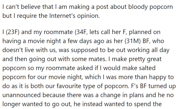 OP lives with her 34-year-old female roommate, hereinafter referred to as F. They had planned a movie night together