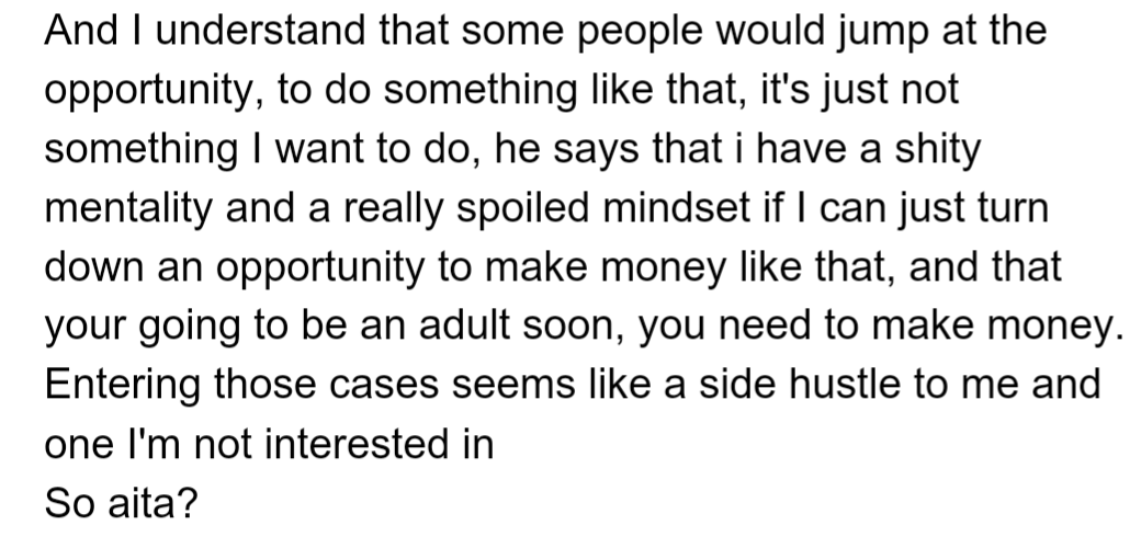 However, OP's dad labels him spoiled for declining a data entry job. He insists OP needs to focus on making money as an adult, but OP views it as an unappealing side hustle.