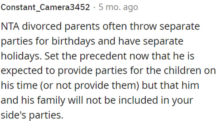 Divorced parents often host separate parties for their children's birthdays and celebrate holidays separately.