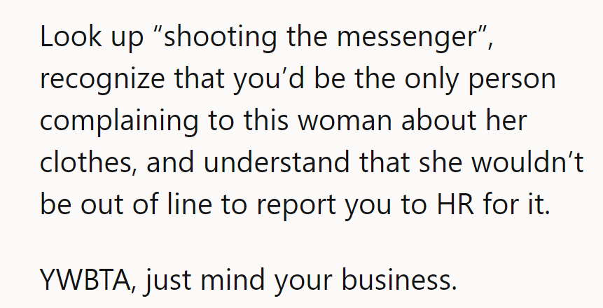 Look up “shooting the messenger.” They’d be alone in complaining, and she could report them. YWBTA—just mind their business.