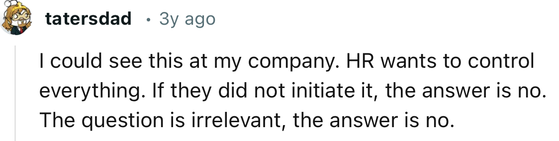 “I could see this at my company. HR wants to control everything.”