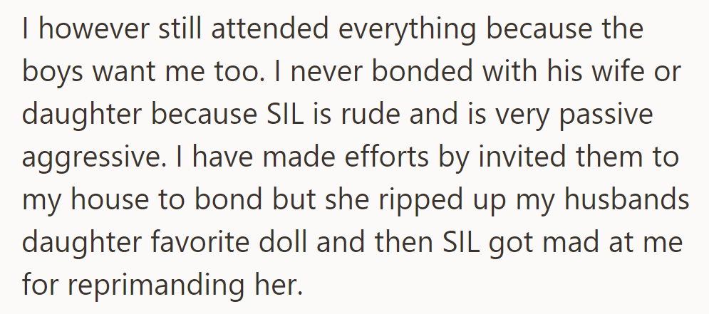 She attended events for her nephews but couldn't bond with her brother's family due to her sister-in-law's rudeness.