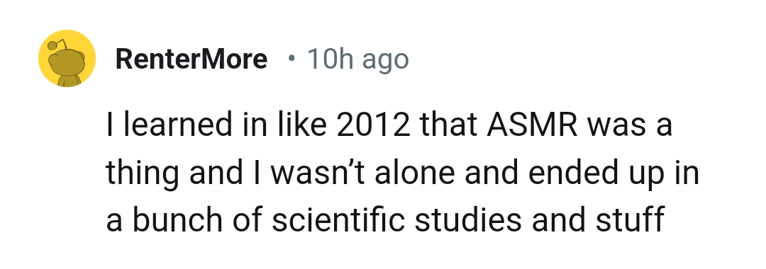 4) ASMR is a thing and you're not alone