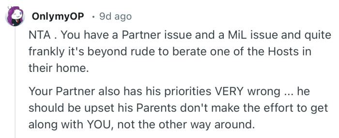 “NTA. You have a Partner issue and a MiL issue and quite frankly it's beyond rude to berate one of the Hosts in their home.”
