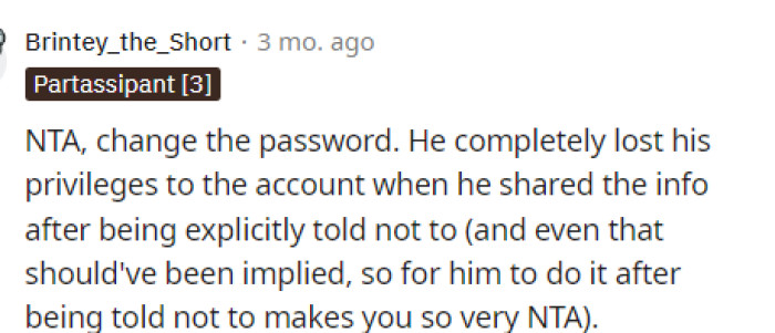 Many agreed that OP's brother lost his privileges to the password, so OP should just go ahead and change it.