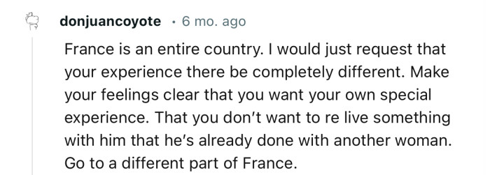 “France is an entire country. I would just request that your experience there be completely different.”