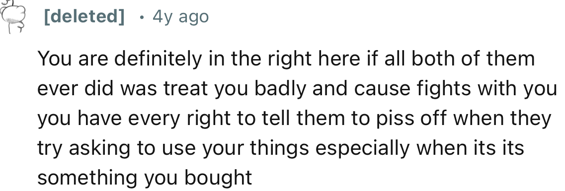 “You are definitely in the right here if all both of them ever did was treat you badly.”