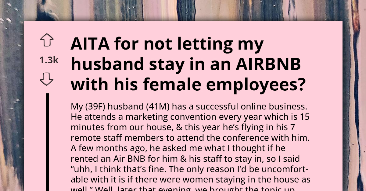 Wife Upset With Husband For Involving Female Employee In Attempt To Convince Her to Allow His Stay At Airbnb With Team