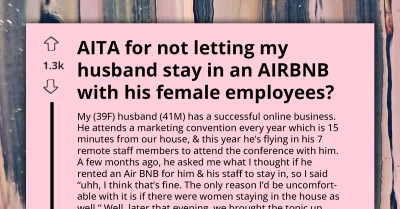 Wife Upset With Husband For Involving Female Employee In Attempt To Convince Her to Allow His Stay At Airbnb With Team