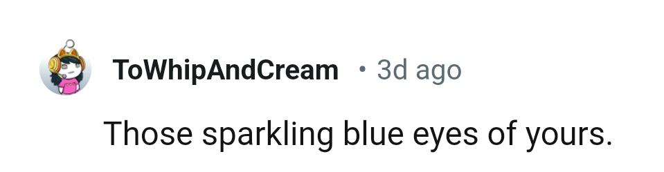 13. The blue eyes that you have