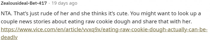 Someone even suggested that they share articles with her about the dangers of eating raw cookie dough.
