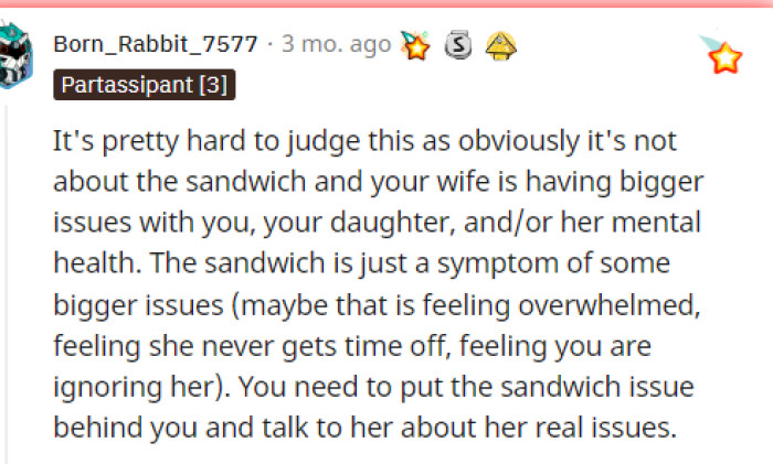People came to the comments and informed him that it's not about the sandwich at all and that there may be underlying issues.