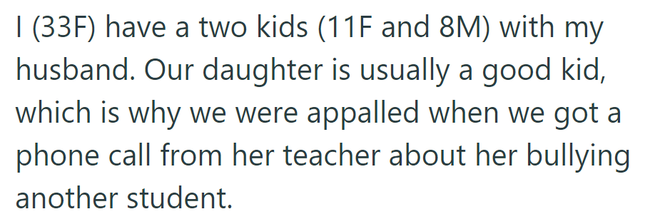 OP was shocked when her daughter's teacher called about her usually well-behaved 11-year-old bullying another student.