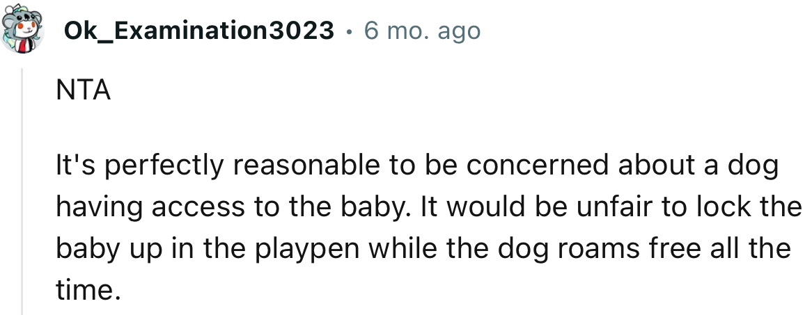 “NTA…It would be unfair to lock the baby up in the playpen while the dog roams free all the time.”