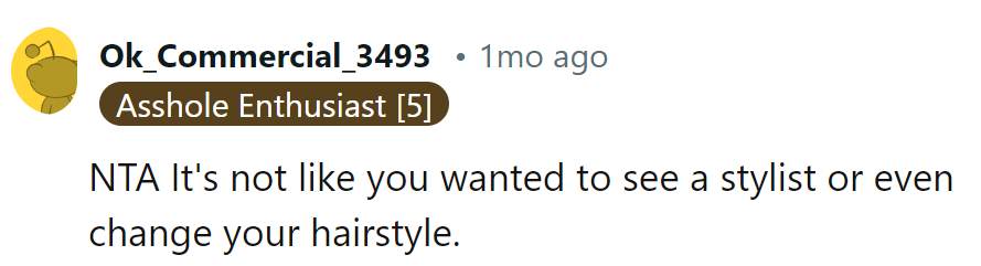 It's not like she wanted to see a stylist or change her hairstyle anyway.