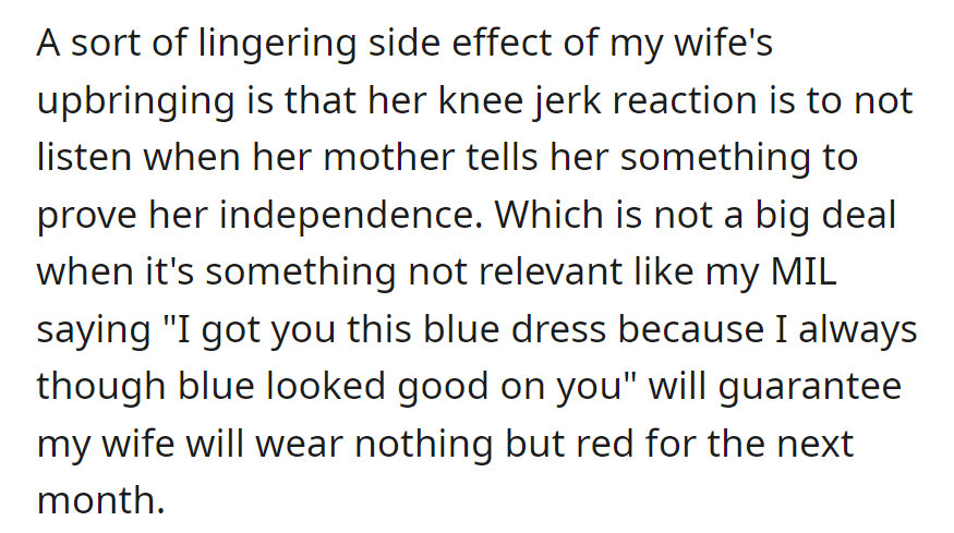 Wife rebels against her mother's suggestions, like wearing red for a month if her mother praises a blue dress due to her upbringing.