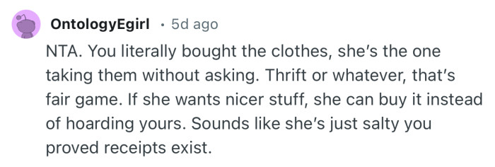 “NTA. You literally bought the clothes, she’s the one taking them without asking.”