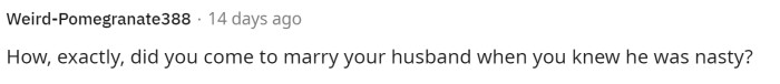 People started asking questions but primarily pointed out the husband's faults.