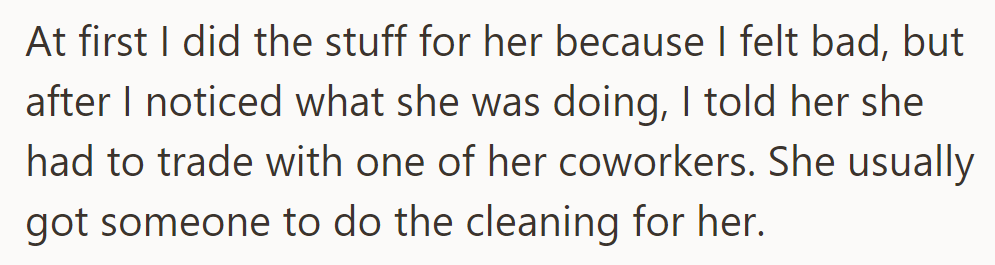 Initially, she did the chores out of pity, but then the employee started trading tasks with coworkers.