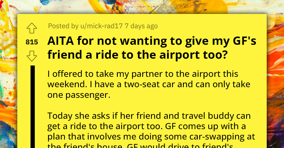 Redditor Gets Slammed By Girlfriend Over Refusal To Give Her Best Friend A Ride To The Airport