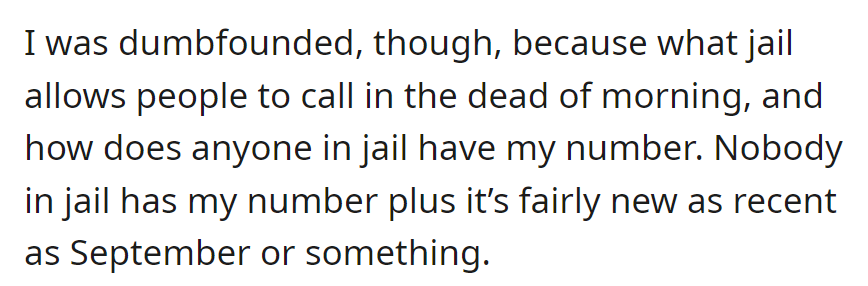 Dumbfounded by the early jail call; puzzled how they got his new number, which nobody in jail should have.