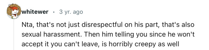 “NTA, that's not just disrespectful on his part, that's also sexual harassment.”