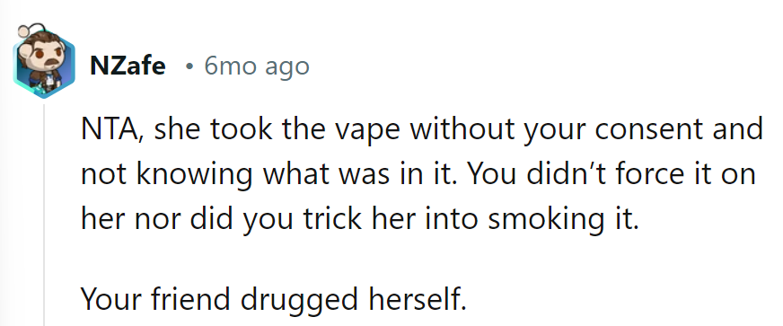 OP didn't force or trick her friend into vaping. She drugged herself with the mystery vape.