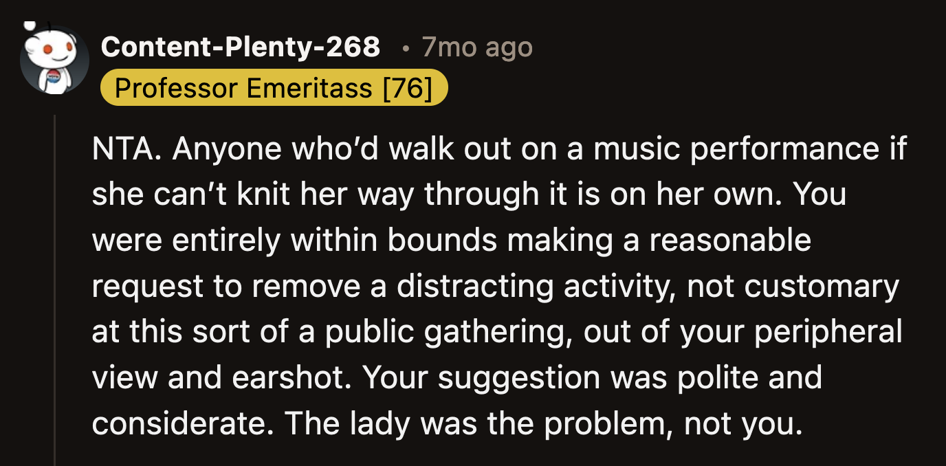 Some Redditors suggested that the woman could have been looking for an excuse to leave. Maybe she wasn't a fan of the music, and OP presented her with the perfect opportunity to storm off. Or maybe she was just dramatic.