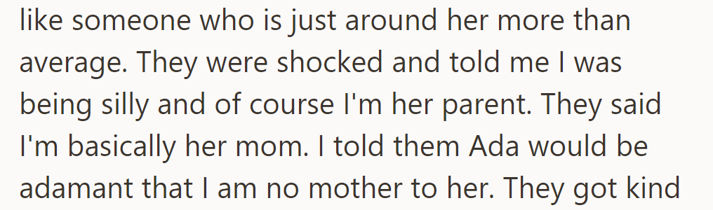 She feels like she's just around Ada more than average. Her friends insist she's Ada's mom, but Ada disagrees.