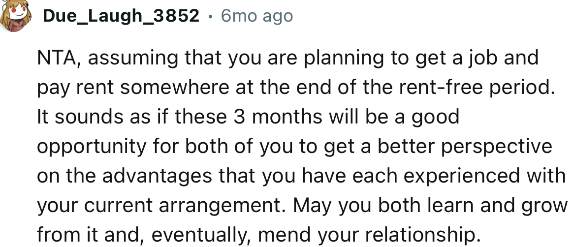“NTA, assuming that you are planning to get a job and pay rent somewhere at the end of the rent-free period.”